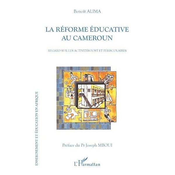 La reforme educative au cameroun - regard sur les activites, Benoit Alima Benoit Alima