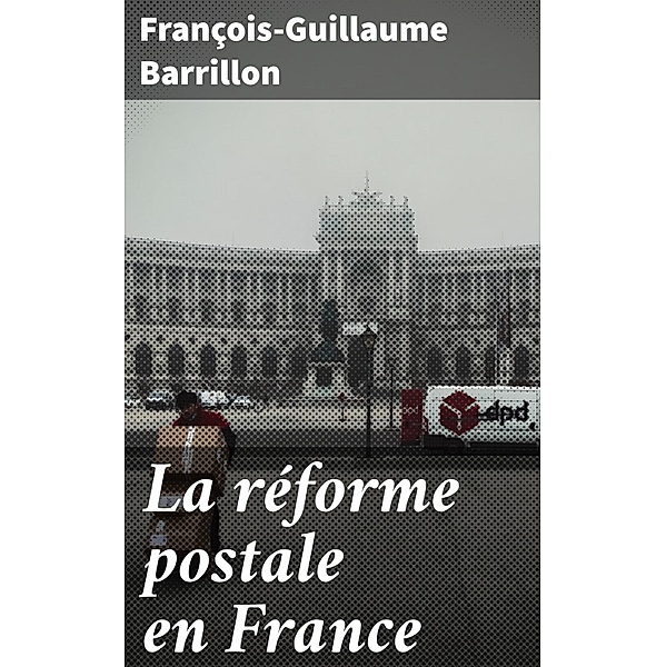 La réforme postale en France, François-Guillaume Barrillon