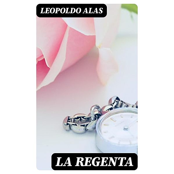 La Regenta, Leopoldo Alas
