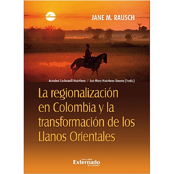 La regionalización en Colombia y la transformación de los Llanos orientales, Luz Mary Huérfano