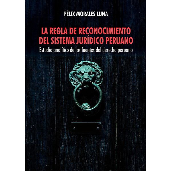La regla de reconocimiento del sistema jurídico peruano, Félix Morales Luna