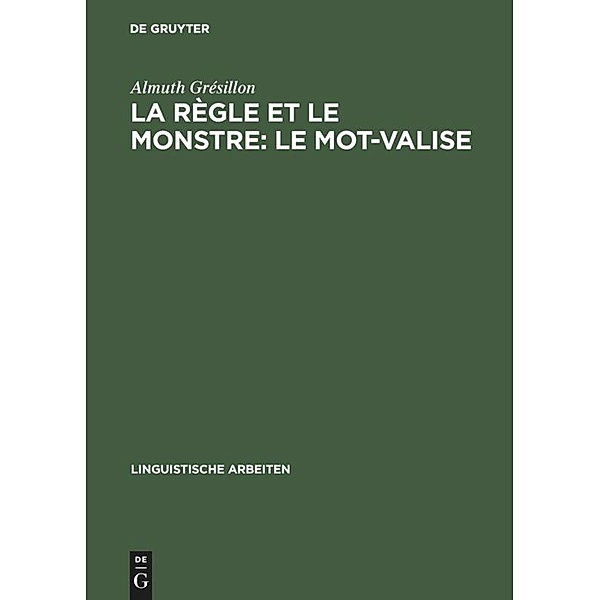 La règle et le monstre: le mot-valise / Linguistische Arbeiten Bd.152, Almuth Grésillon