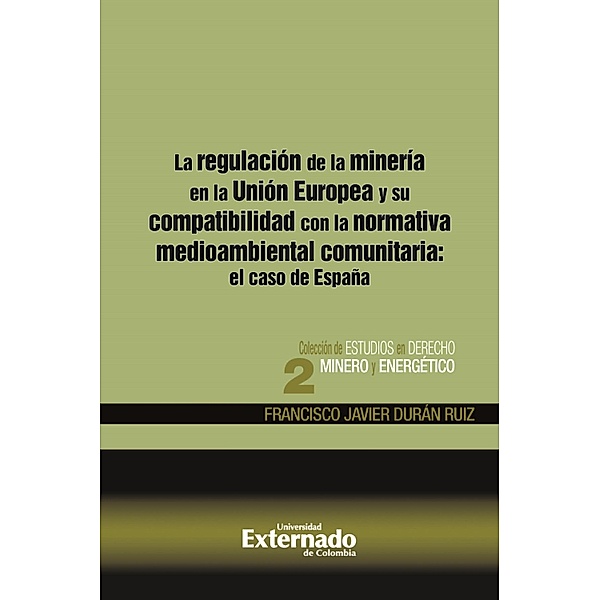 La regulación de la minería en la Unión Europea y su compatibilidad con la normativa medioambiental comunitaria: el caso de España, Francisco Javier Durán Ruiz