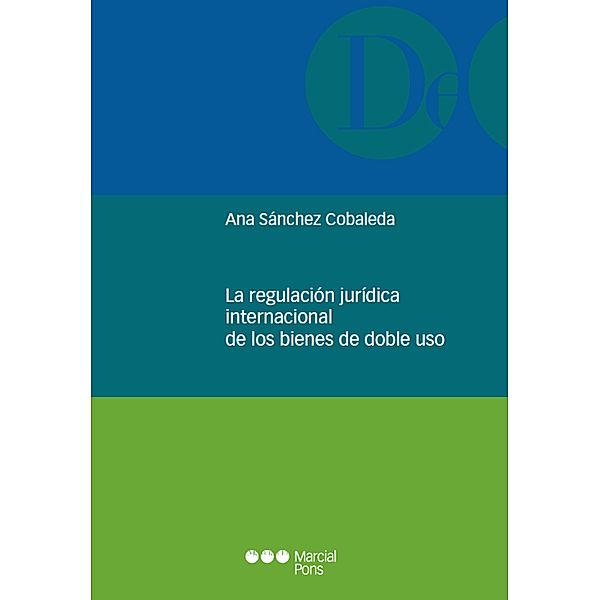 La regulación jurídica internacional de los bienes de doble uso / Monografías Jurídicas, Ana Sánchez Cobaleda