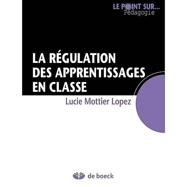 La régulation des apprentissages en classe, Lucie Mottier Lopez