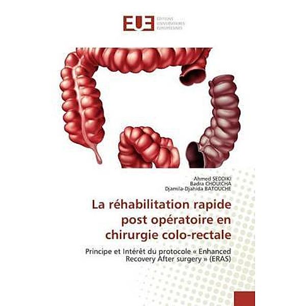 La réhabilitation rapide post opératoire en chirurgie colo-rectale, Ahmed SEDDIKI, Badra CHOUICHA, Djamila-Djahida Batouche