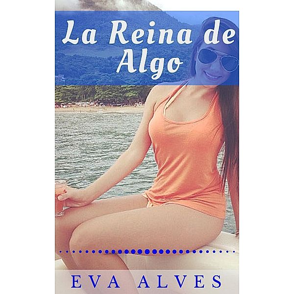 La Reina de Algo, Eva Alves