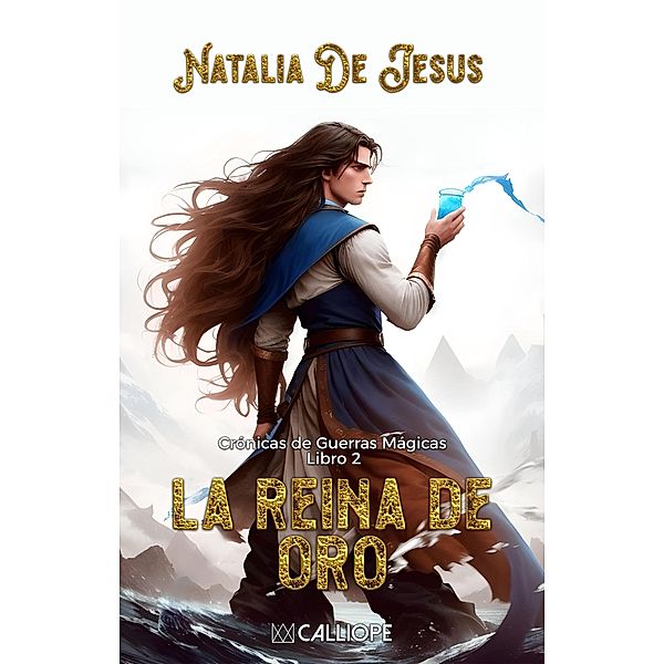 La Reina de Oro (Crónicas de Guerras Mágicas, #2) / Crónicas de Guerras Mágicas, Natalia de Jesus