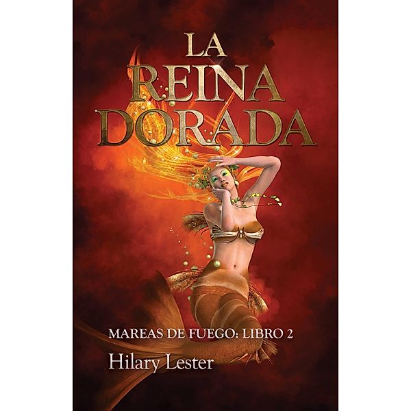 La Reina Dorada. Mareas de Fuego: Libro 2, Hilary Lester