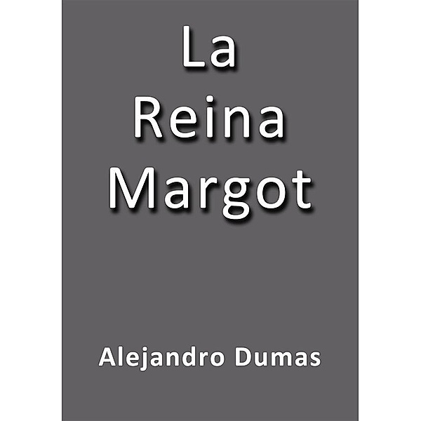 La reina Margot, Alejandro Dumas