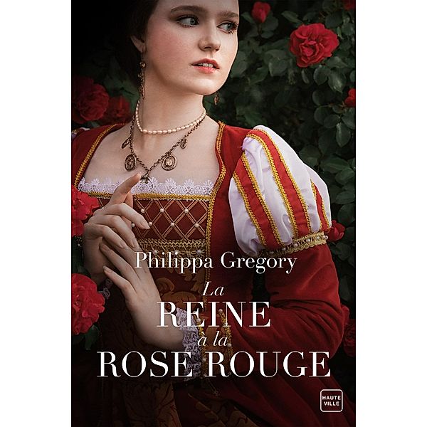 La reine à la rose rouge / Hauteville Historique, Philippa Gregory