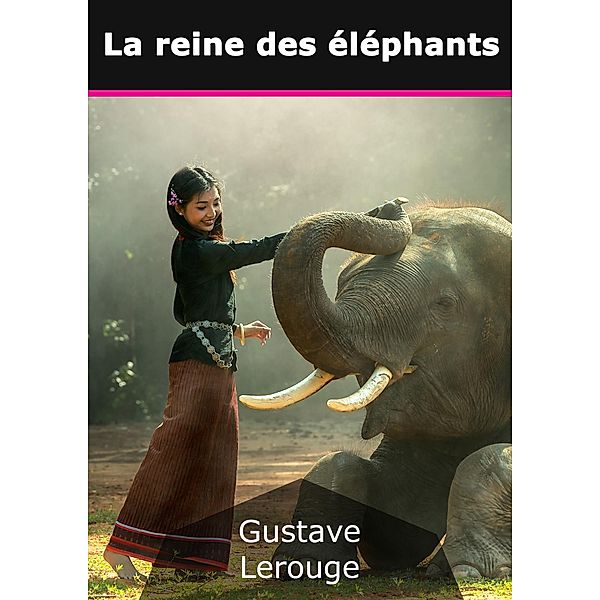 La reine des éléphants, Gustave Lerouge