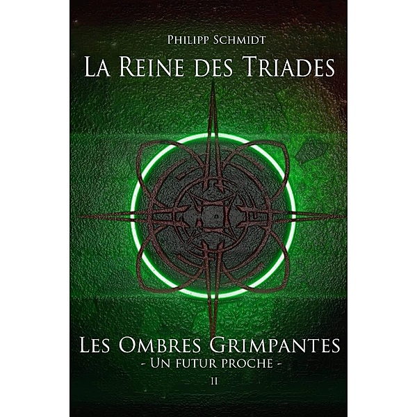 La Reine des Triades (Les Ombres Grimpantes - Un futur proche, #2) / Les Ombres Grimpantes - Un futur proche, Philipp Schmidt