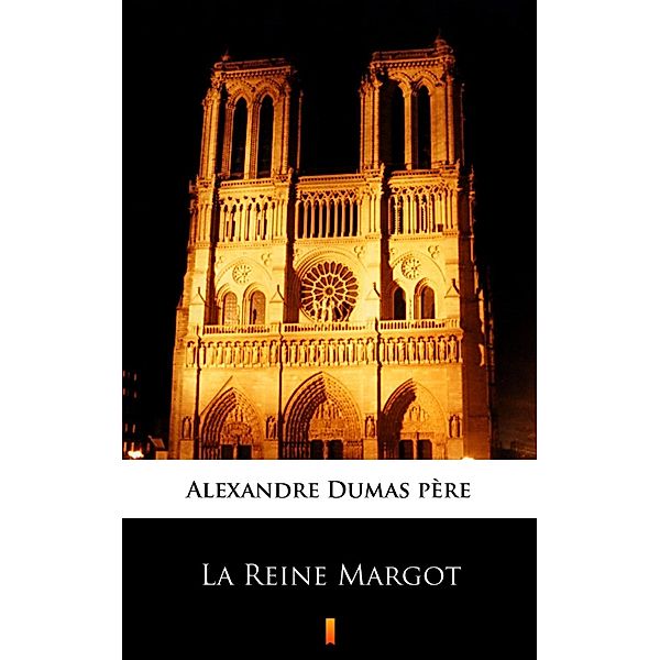 La Reine Margot, Alexandre Dumas père