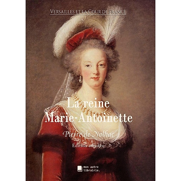 La reine Marie-Antoinette, Pierre De Nolhac