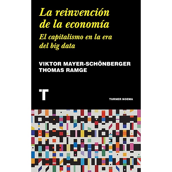 La reinvención de la economía / Noema, Viktor Mayer-Schönberger, Thomas Ramge
