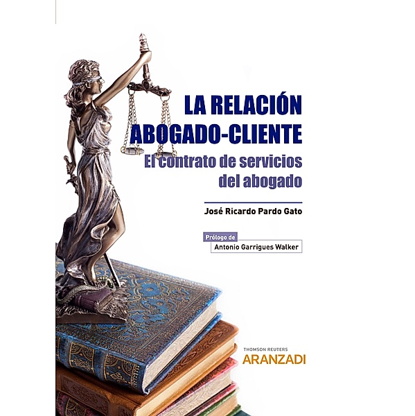 La relación abogado-cliente / Gran Tratado Bd.913, José Ricardo Pardo Gato