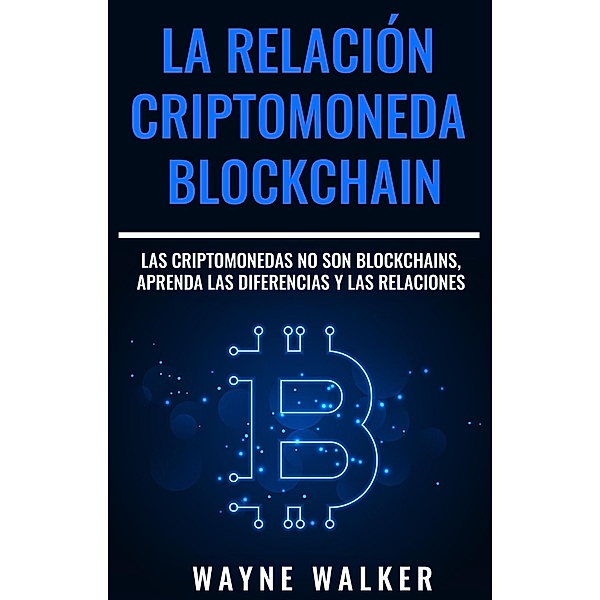 La Relación Criptomoneda-Blockchain, Wayne Walker