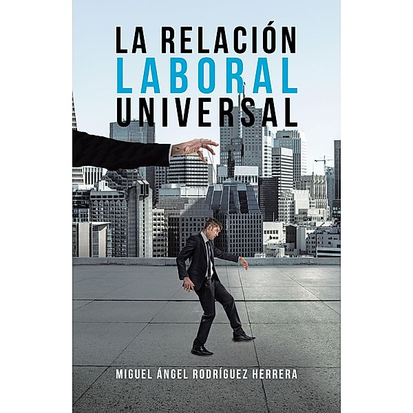 La Relación Laboral Universal, Miguel Ángel Herrera Rodríguez