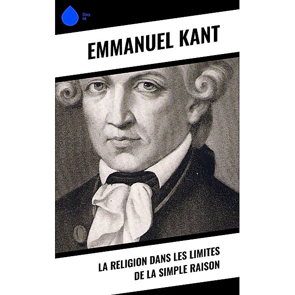 La religion dans les limites de la simple raison, Emmanuel Kant