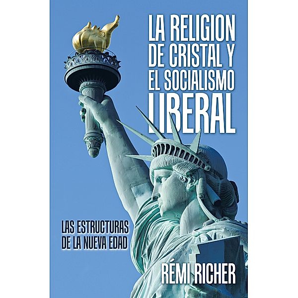 La Religion De Cristal Y El Socialismo Liberal, Rémi Richer