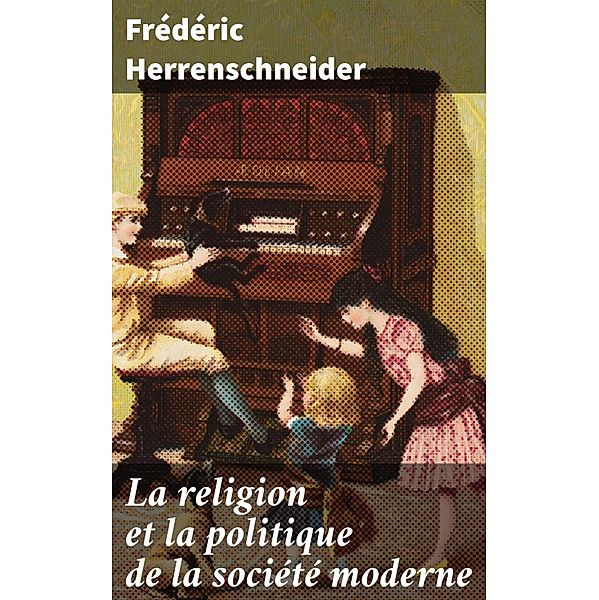 La religion et la politique de la société moderne, Frédéric Herrenschneider