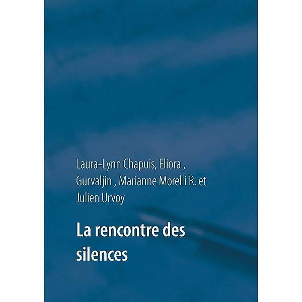 La rencontre des silences, Laura-Lynn Chapuis, Marianne Morelli R., Julien Urvoy, Eliora, Gurvaljin