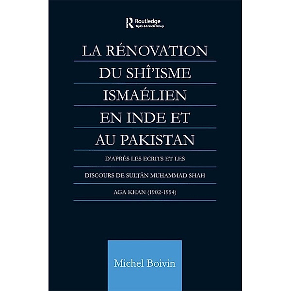 La Renovation du Shi'isme Ismaelien En Inde Et Au Pakistan, Michel Boivin
