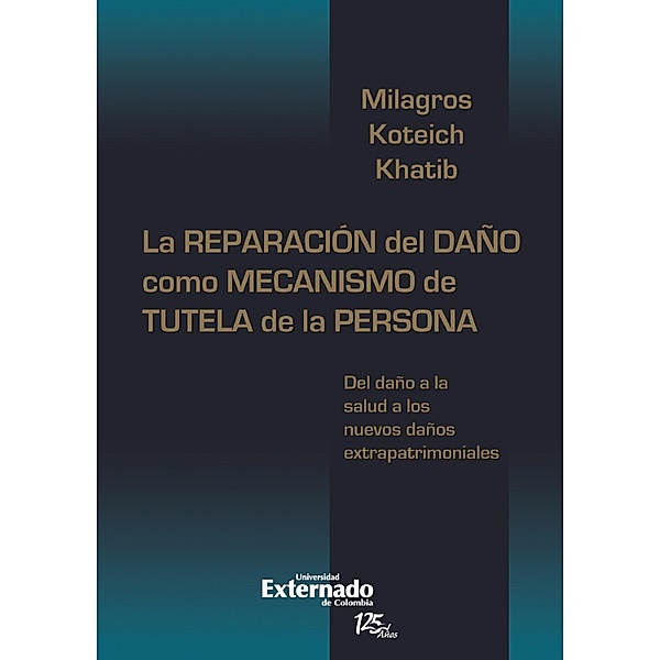 La reparación del daño como mecanismo de tutela de la persona: del daño de la salud a los nuevos daños extrapatrimoniales, Milagros Koteich khatib