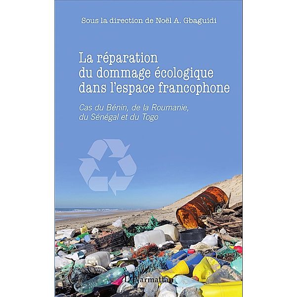 La réparation du dommage écologique dans l'espace francophone, Gbaguidi Noel A. Gbaguidi