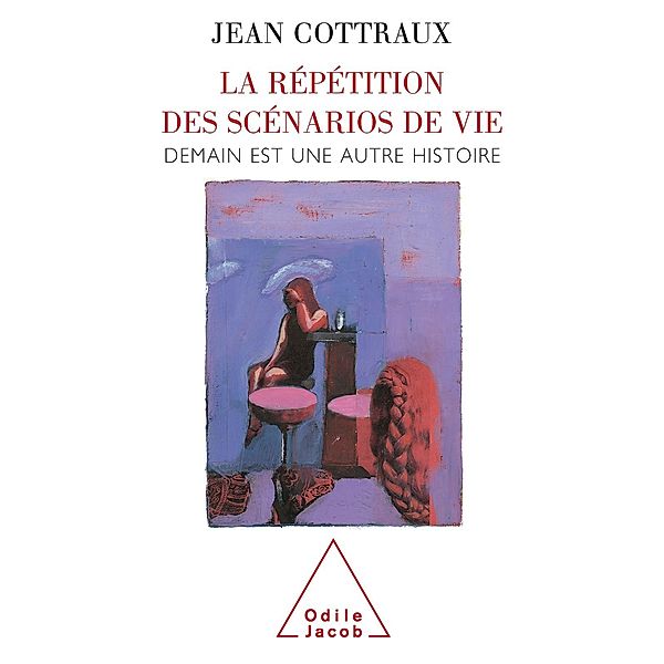 La Repetition des scenarios de vie, Cottraux Jean Cottraux