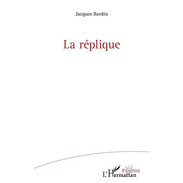 La réplique, Bardin Jacques Bardin