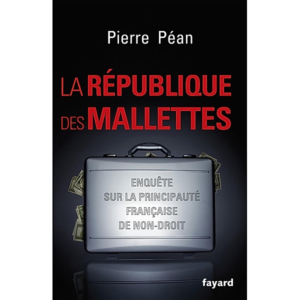 La République des mallettes / Documents, Pierre Péan