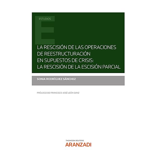 La rescisión de las operaciones de reestructuración en supuestos de crisis: la rescisión de la escisión parcial / Estudios, Sonia Rodríguez Sánchez