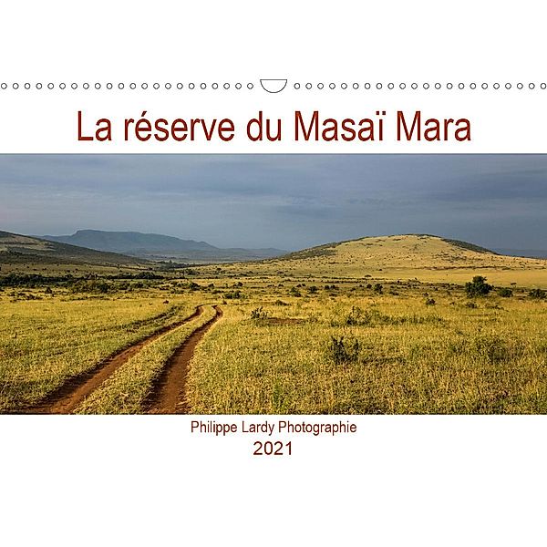 La réserve du Masaï Mara (Calendrier mural 2021 DIN A3 horizontal), Philippe Lardy