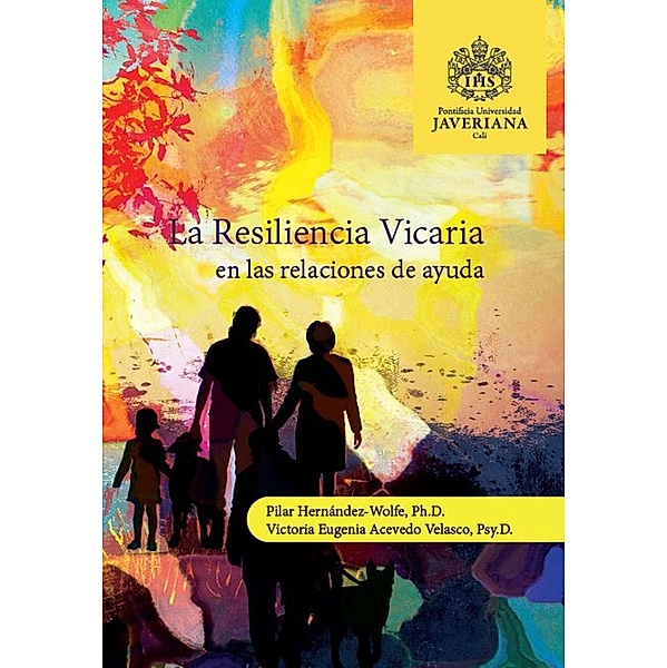 La resiliencia vicaria en las relaciones de ayuda, Pilar Hernández-Wolfe Ph D, Victoria Eugenia Acevedo Velasco Psy D