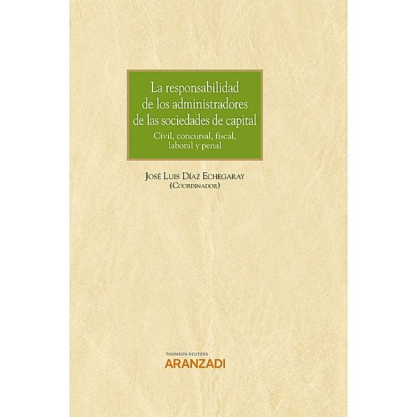 La responsabilidad de los administradores de las sociedades de capital / Gran Tratado Bd.1439, José Luis Díaz Echegaray