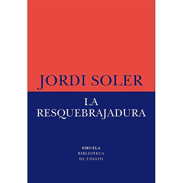 La resquebrajadura / Biblioteca de Ensayo / Serie menor Bd.83, Jordi Soler