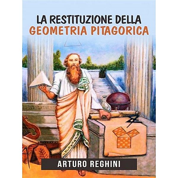 La restituzione della geometria pitagorica, Arturo Reghini