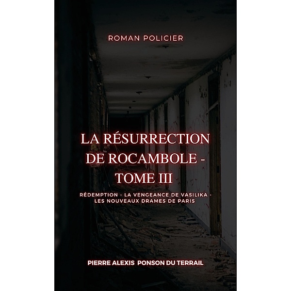 La Résurrection de Rocambole - Tome III, Pierre Alexis Ponson Du Terrail