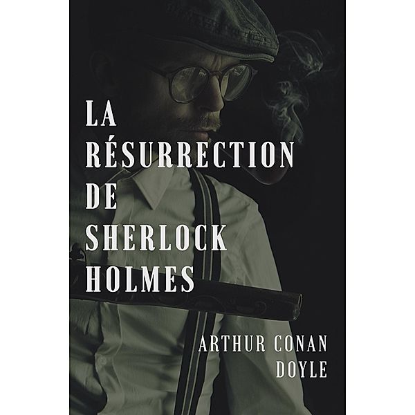 La résurrection de Sherlock Holmes, Arthur Conan Doyle