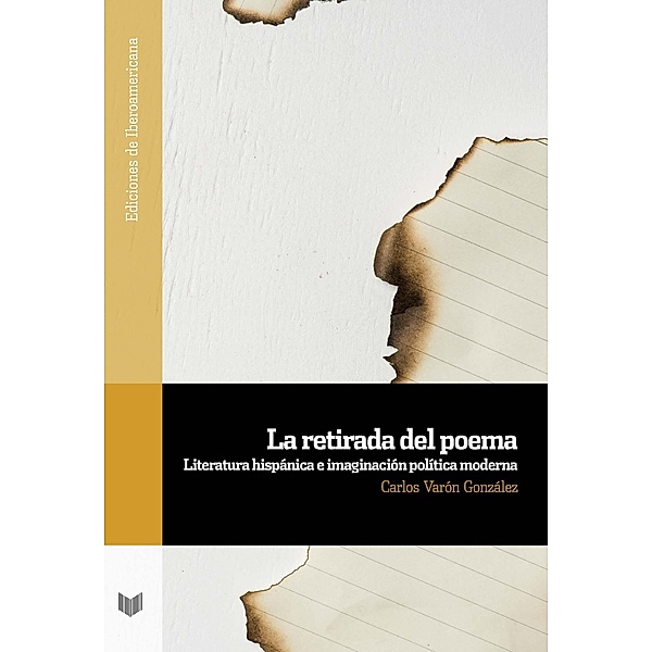La retirada del poema : literatura hispánica e imaginación política moderna, Carlos Varón González