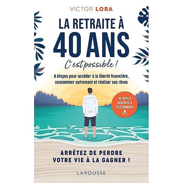 La retraite à 40 ans, c'est possible ! / Essai, Victor Lora