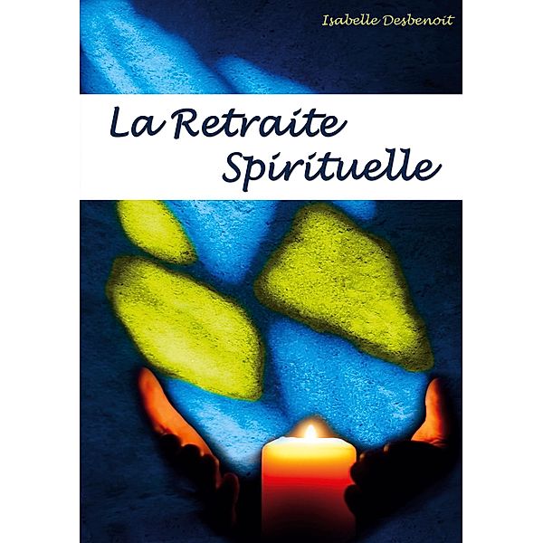 la retraite spirituelle, Isabelle Desbenoit