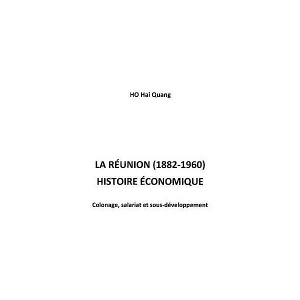 La reunion (1882-1960) - histoire econom / Hors-collection, Hai Quang Ho