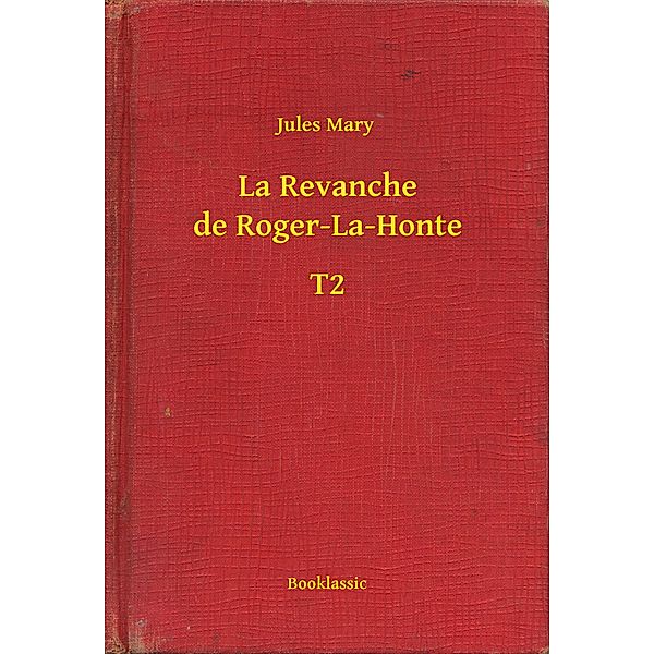 La Revanche de Roger-La-Honte - T2, Jules Mary