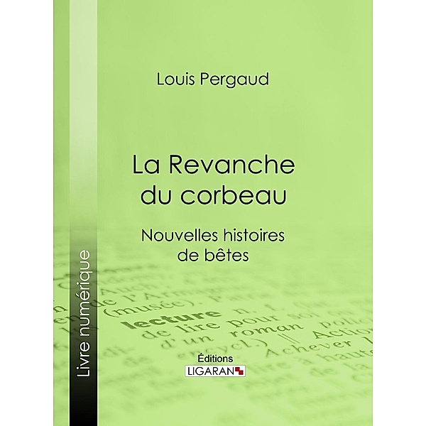La Revanche du corbeau, Ligaran, Louis Pergaud