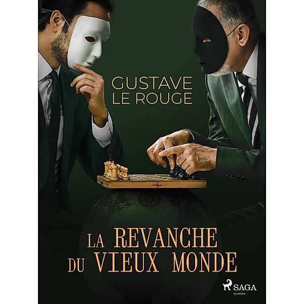 La Revanche du vieux Monde / La Conspiration des Milliardaires Bd.4, Gustave Le Rouge