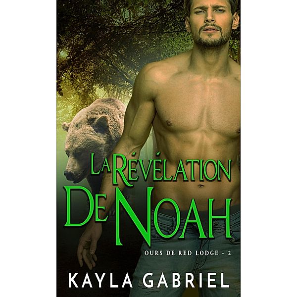 La Révélation de Noah (Ours de Red Lodge, #2) / Ours de Red Lodge, Kayla Gabriel