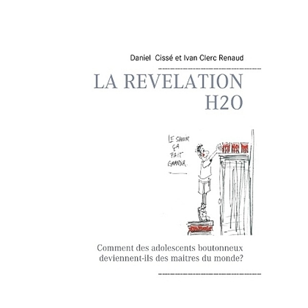 La révélation H2O, Daniel Cissé, Ivan Clerc Renaud